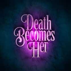 Death Becomes Her Death Becomes Her